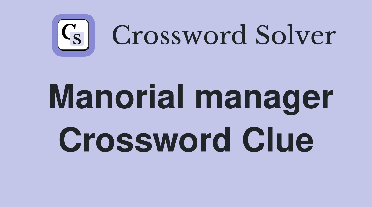Manorial manager Crossword Clue