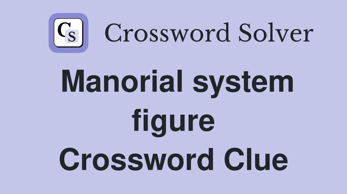 Manorial system figure Crossword Clue