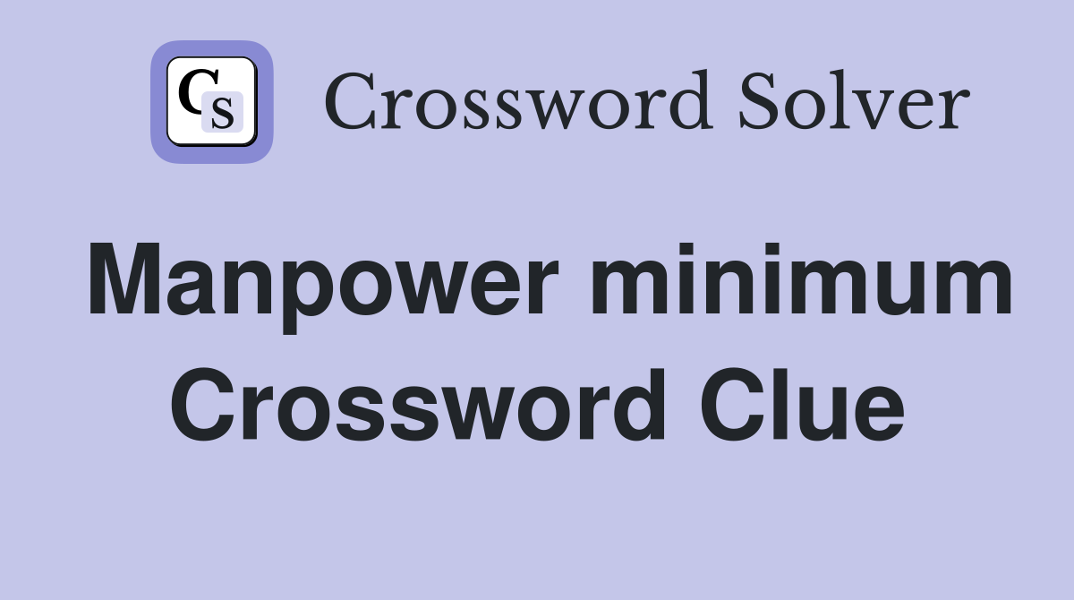 Manpower minimum Crossword Clue