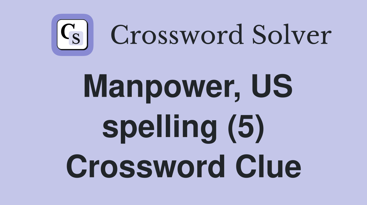 Manpower, US spelling (5) Crossword Clue