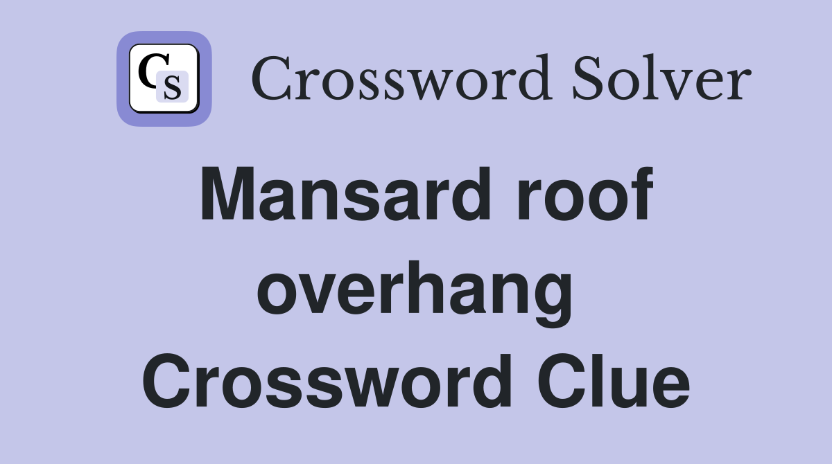 Mansard roof overhang Crossword Clue