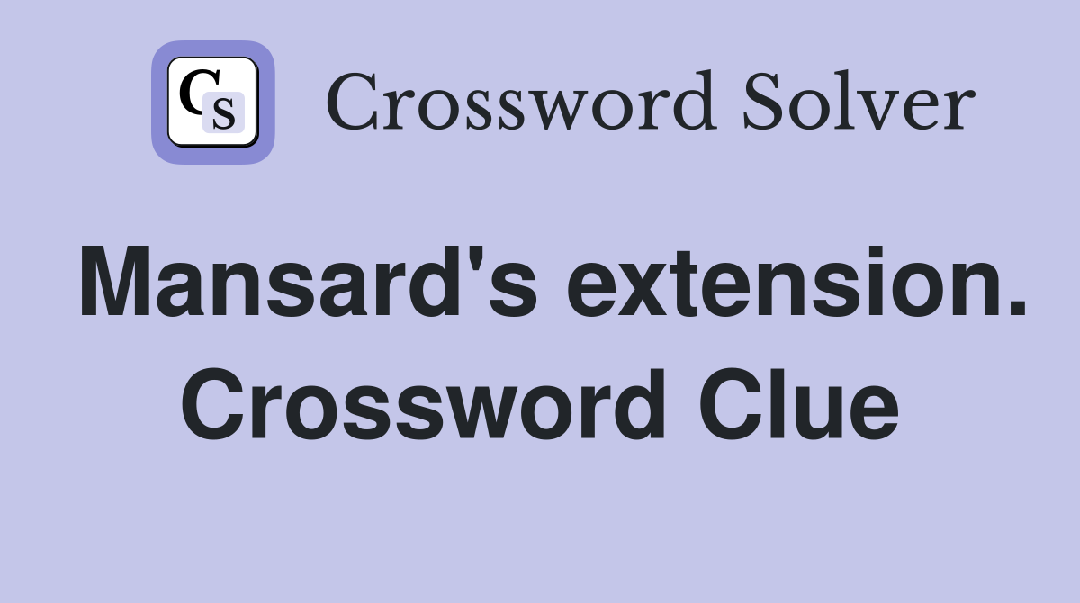 Mansard's extension. Crossword Clue