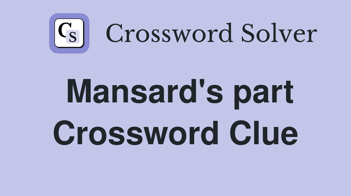 Mansard's part Crossword Clue