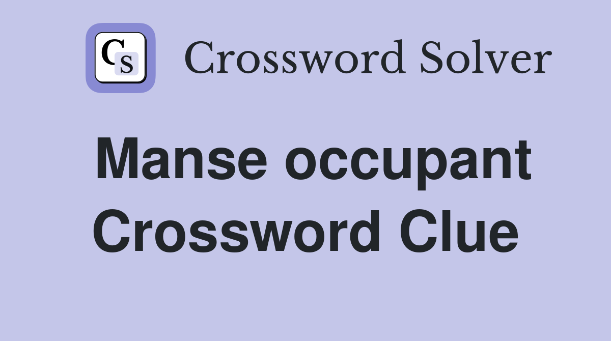 Manse occupant Crossword Clue