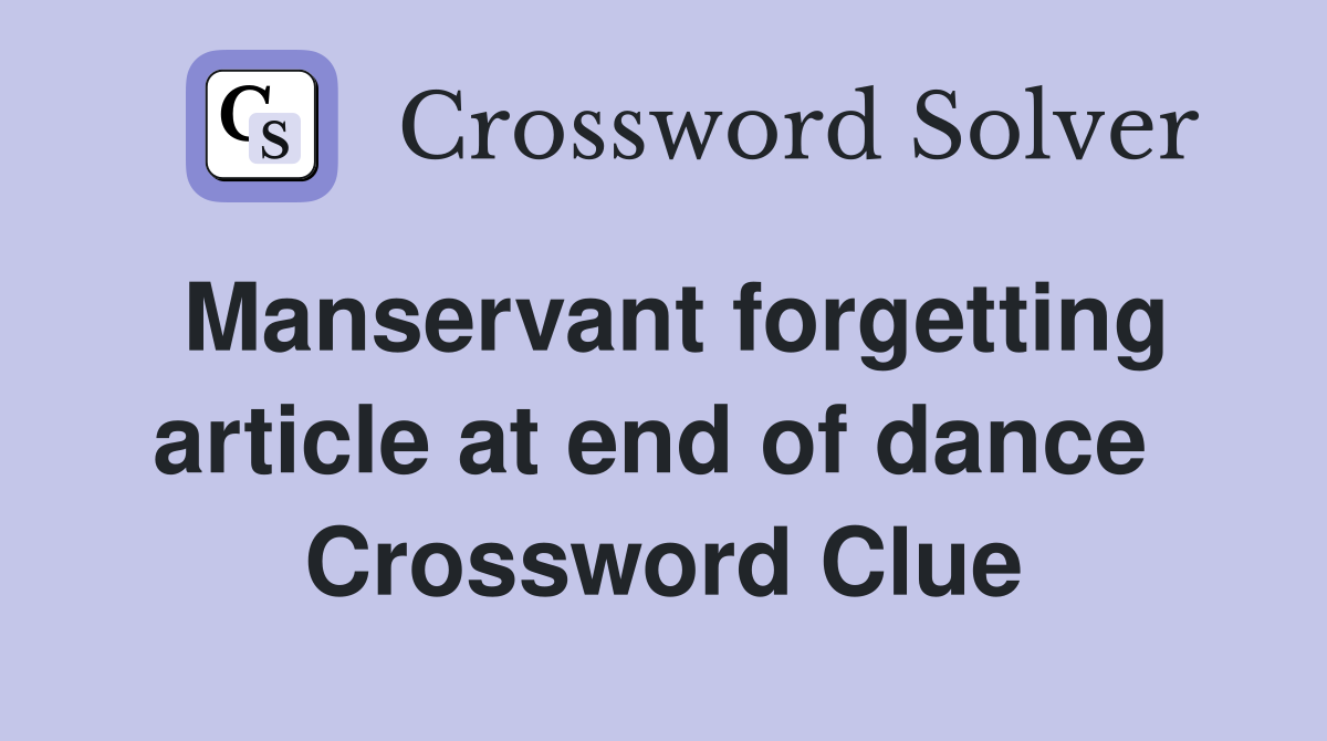 Manservant forgetting article at end of dance  Crossword Clue