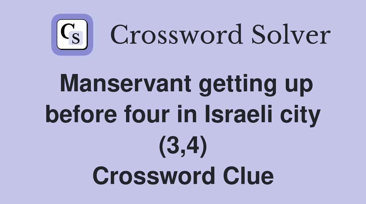 Manservant getting up before four in Israeli city (3,4) Crossword Clue