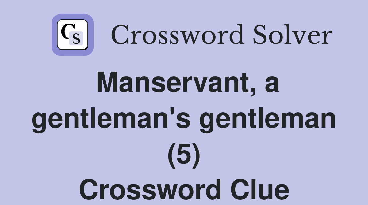 Manservant, a gentleman's gentleman (5) Crossword Clue