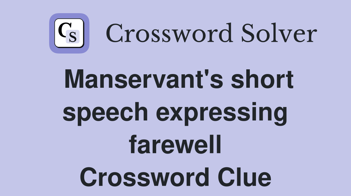 Manservant's short speech expressing farewell Crossword Clue