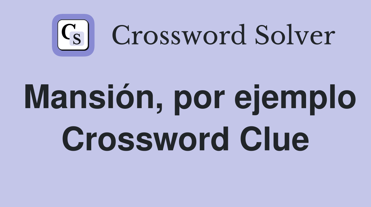 Mansión, por ejemplo Crossword Clue