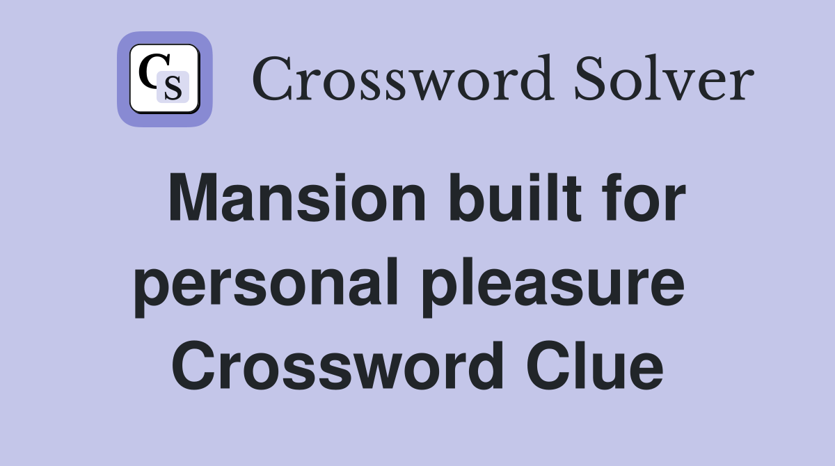 Mansion built for personal pleasure  Crossword Clue