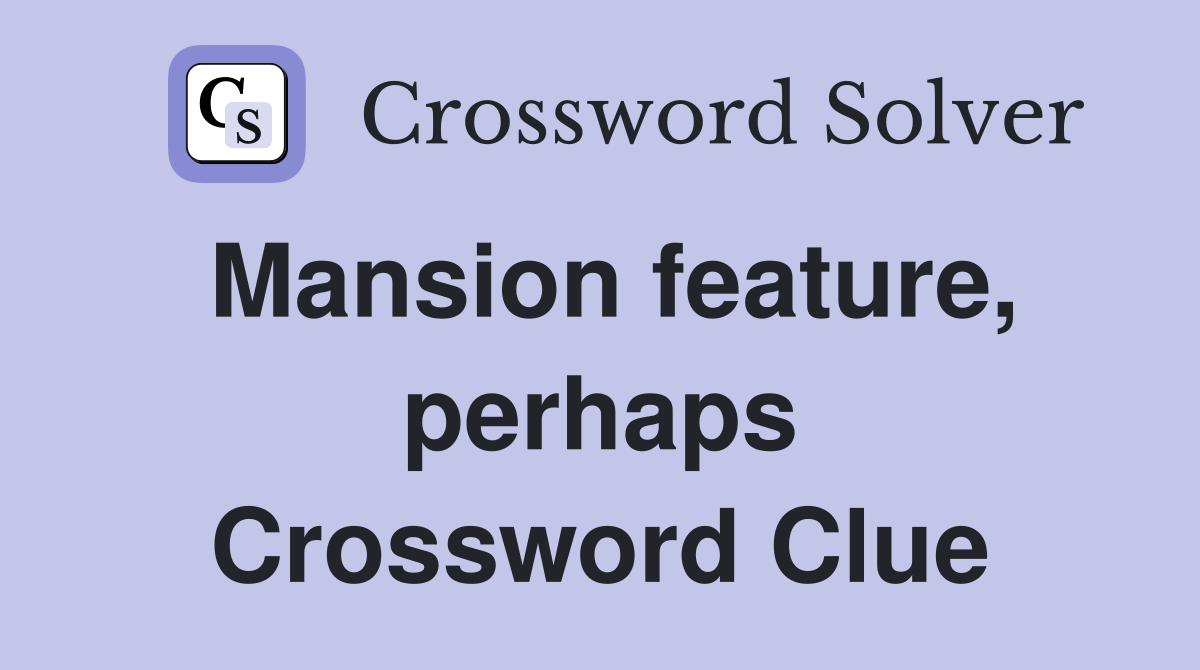 Mansion feature, perhaps Crossword Clue