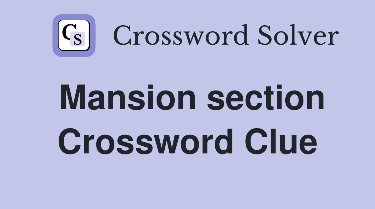 Mansion section Crossword Clue