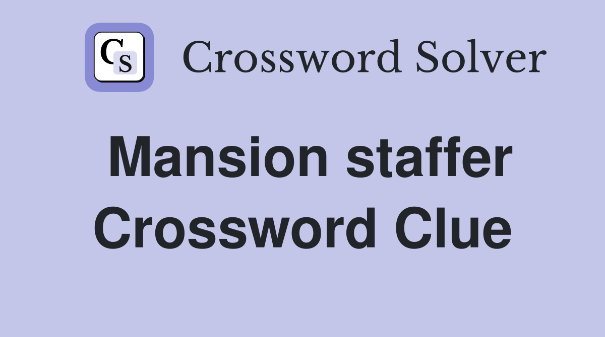 Mansion staffer Crossword Clue