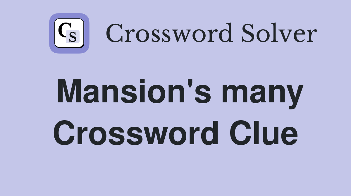 Mansion's many Crossword Clue