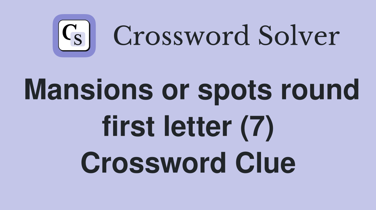 Mansions or spots round first letter (7) Crossword Clue