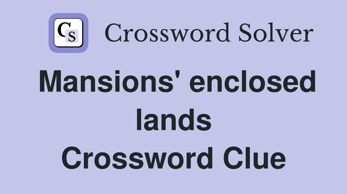 Mansions' enclosed lands Crossword Clue