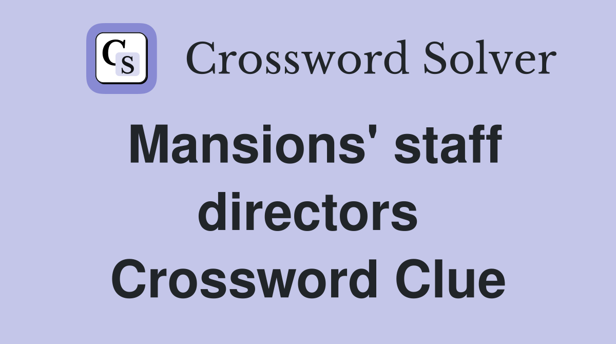 Mansions' staff directors Crossword Clue