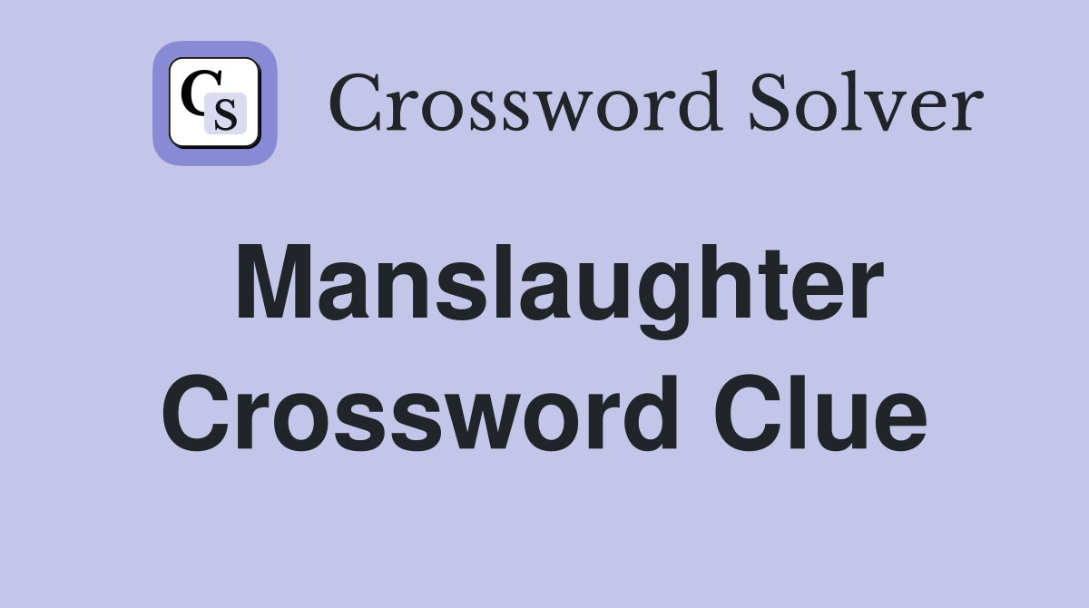 Manslaughter Crossword Clue
