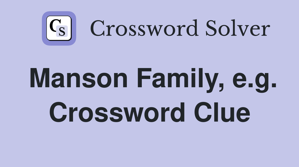 Manson Family, e.g. Crossword Clue