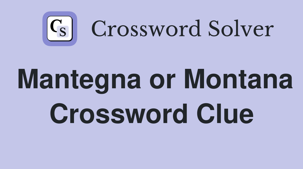 Mantegna or Montana Crossword Clue
