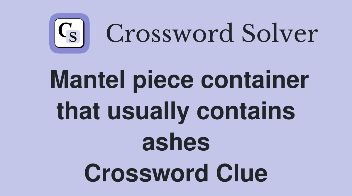 Mantel piece container that usually contains ashes Crossword Clue