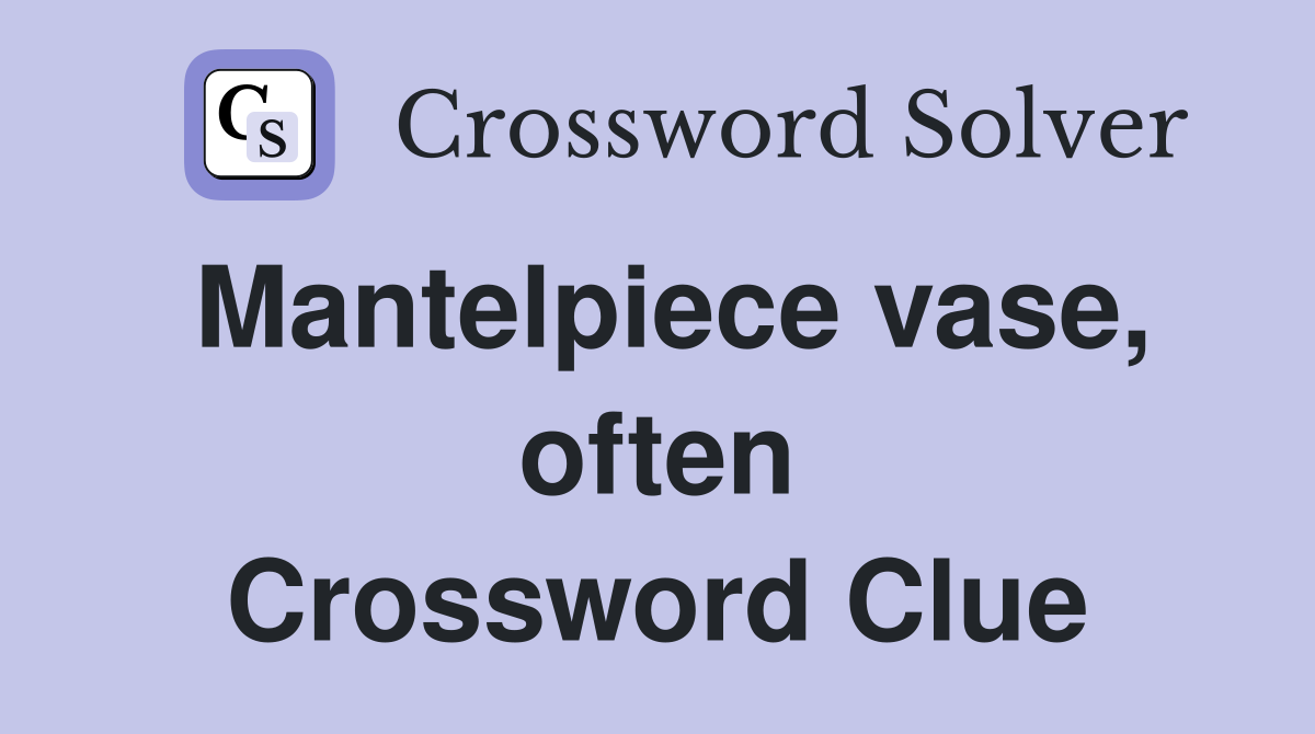 Mantelpiece vase, often Crossword Clue