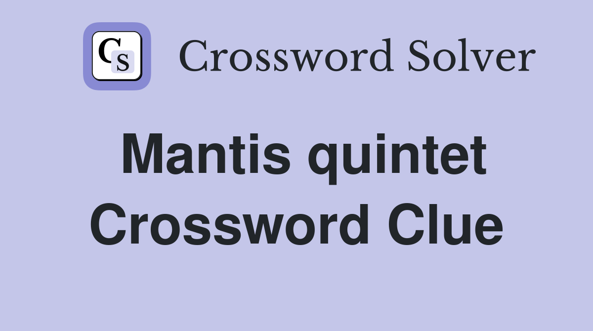 Mantis quintet Crossword Clue Answers Crossword Solver