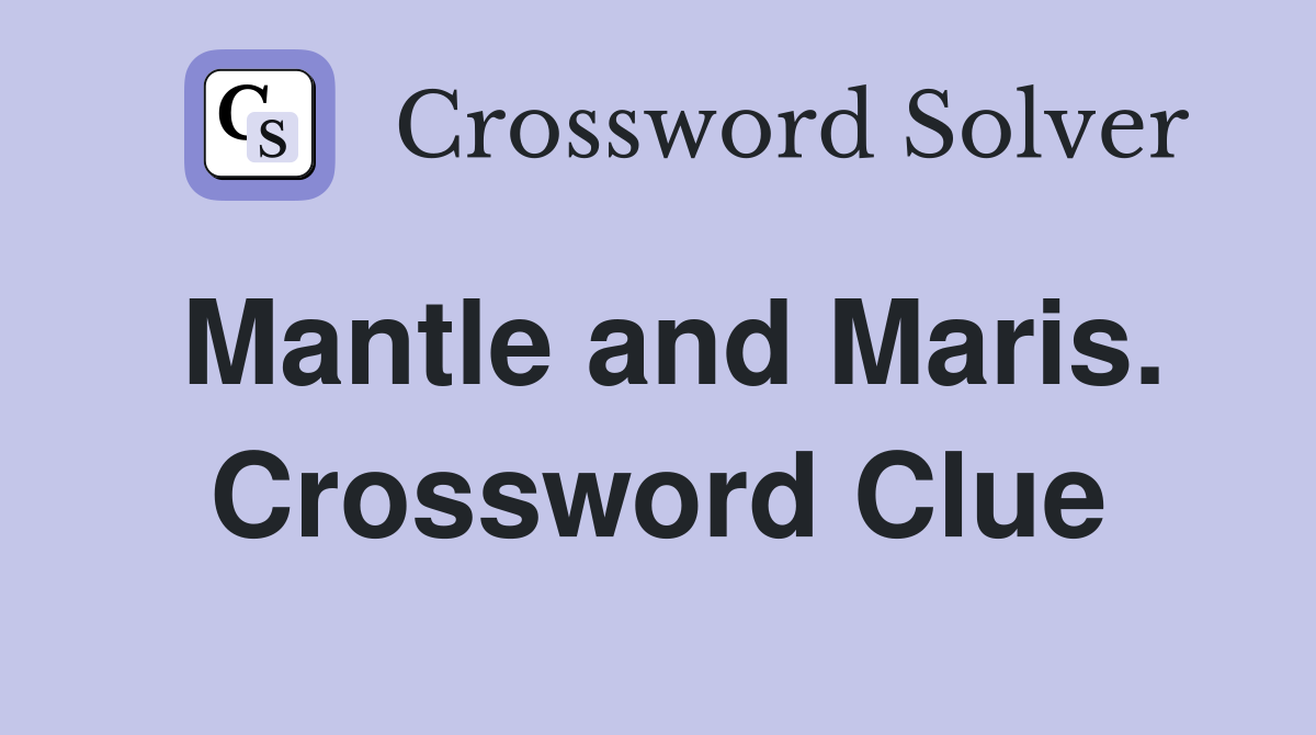 Mantle and Maris. Crossword Clue
