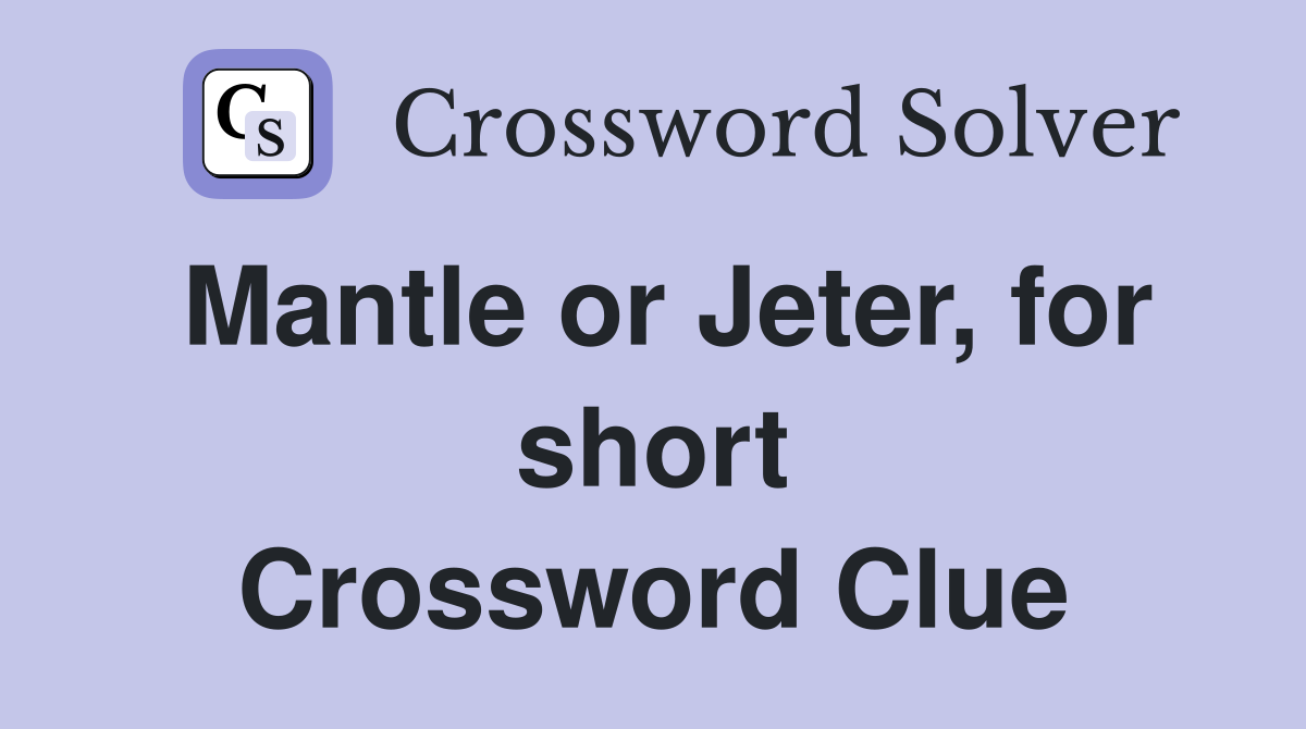 Mantle or Jeter, for short Crossword Clue