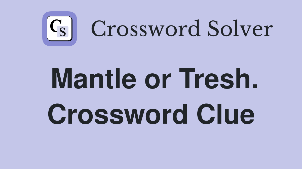 Mantle or Tresh. Crossword Clue