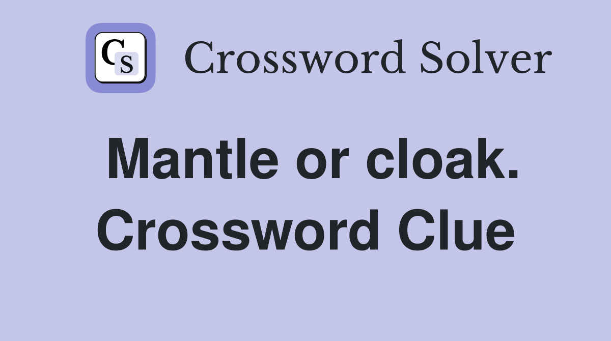 Mantle or cloak. Crossword Clue