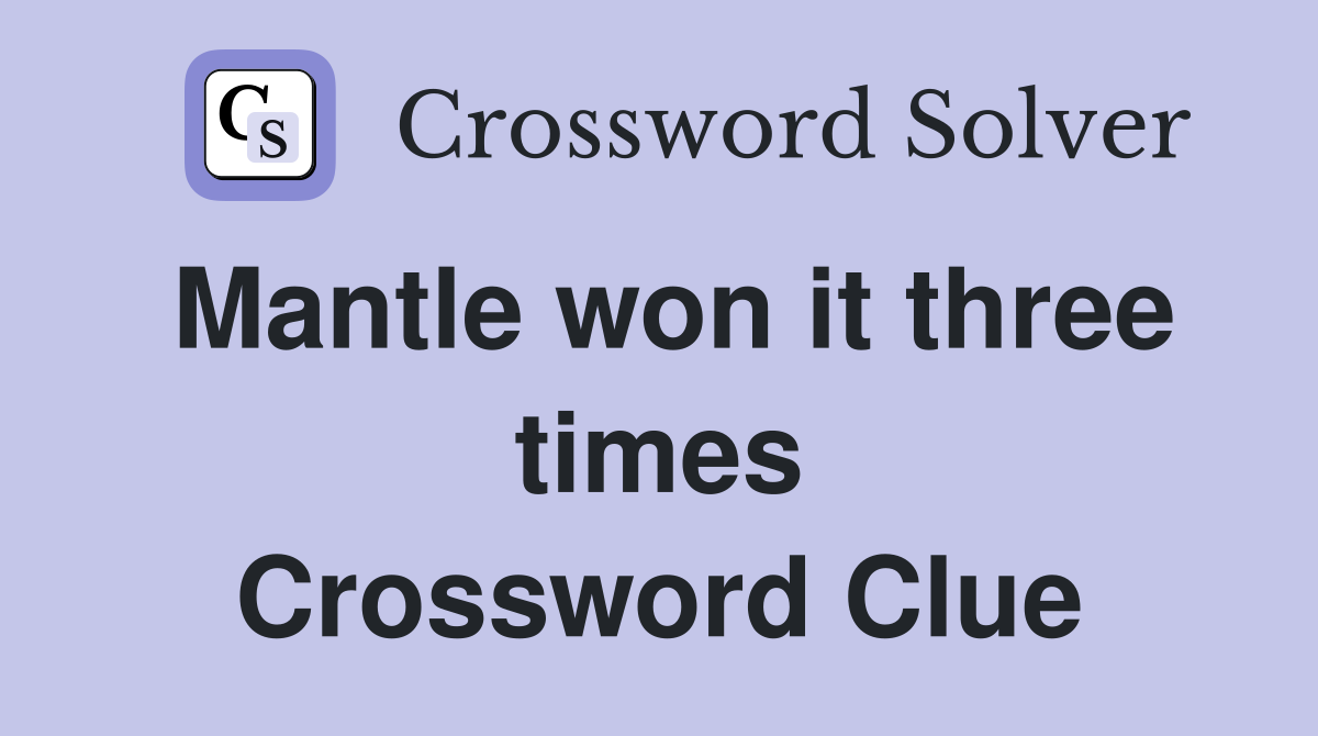 Mantle won it three times Crossword Clue
