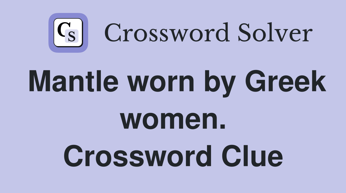 Mantle worn by Greek women. Crossword Clue