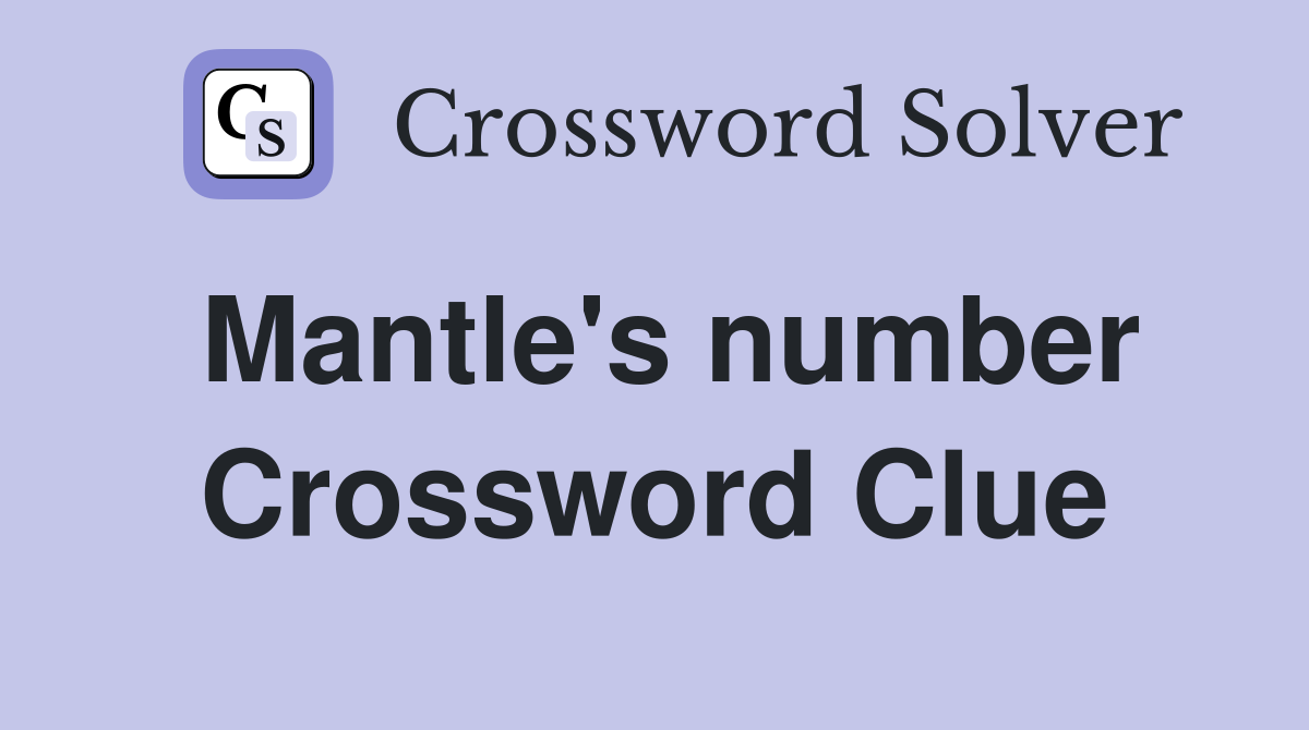 Mantle's number Crossword Clue