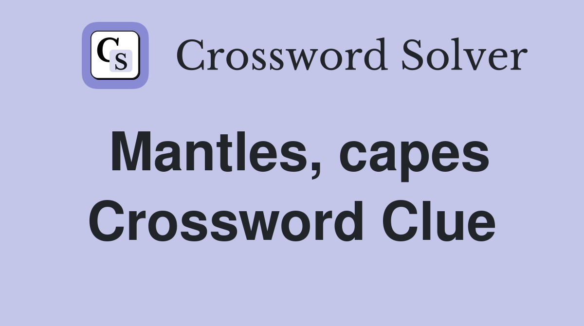 Mantles, capes Crossword Clue
