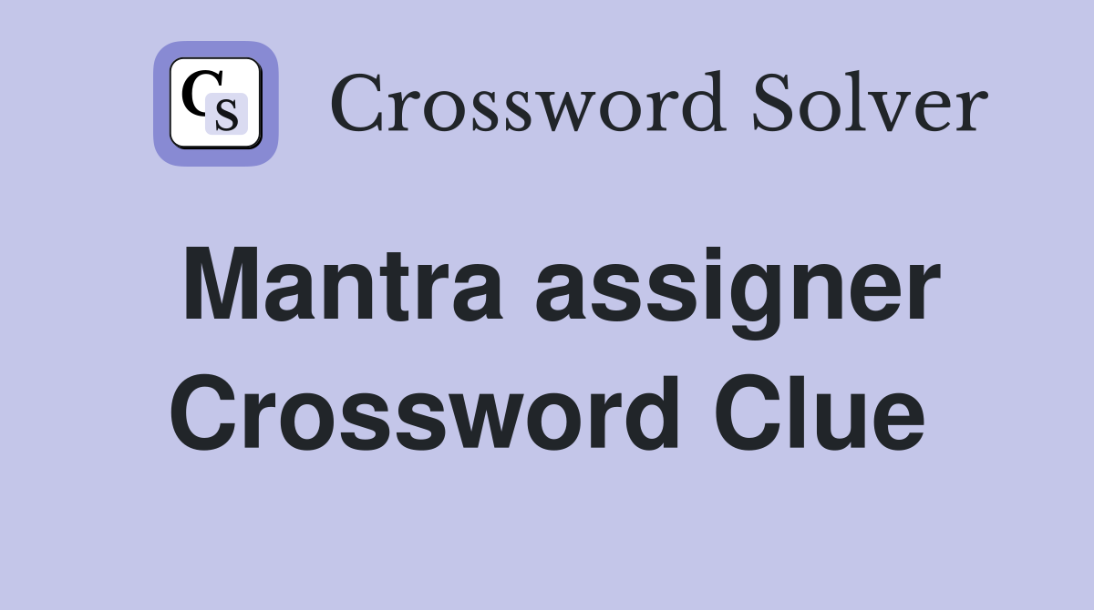 Mantra assigner Crossword Clue