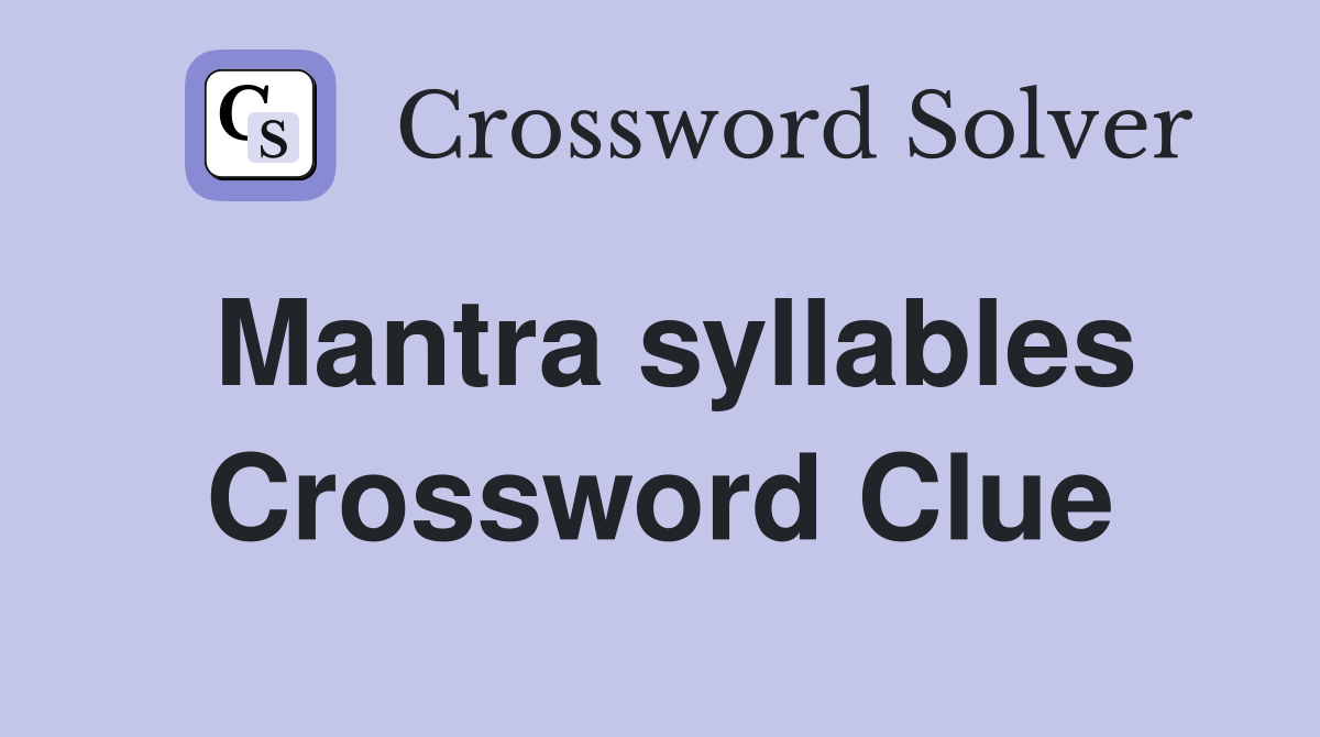 Mantra syllables Crossword Clue