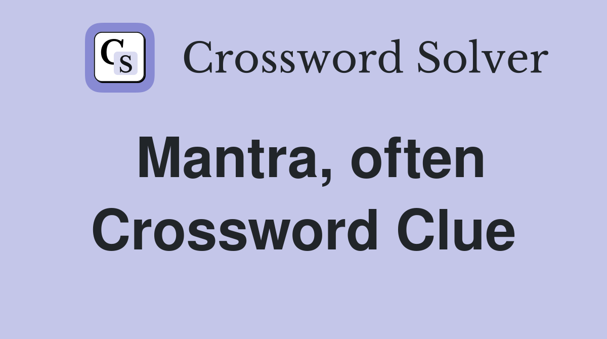Mantra, often Crossword Clue