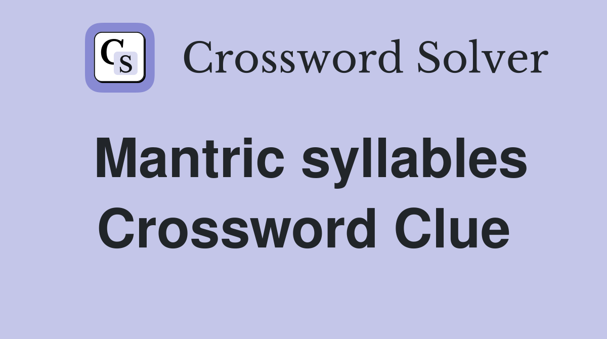 Mantric syllables Crossword Clue