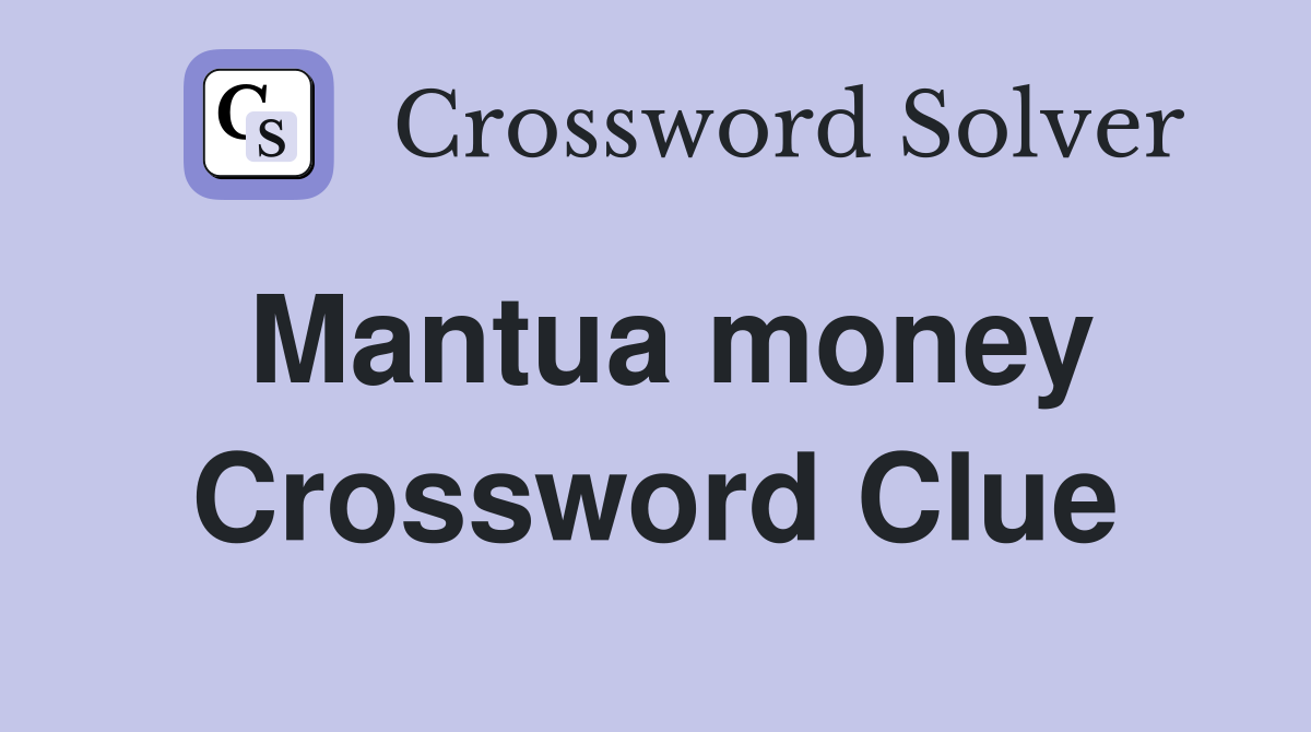 Mantua money Crossword Clue