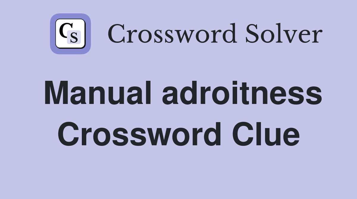 Manual adroitness Crossword Clue