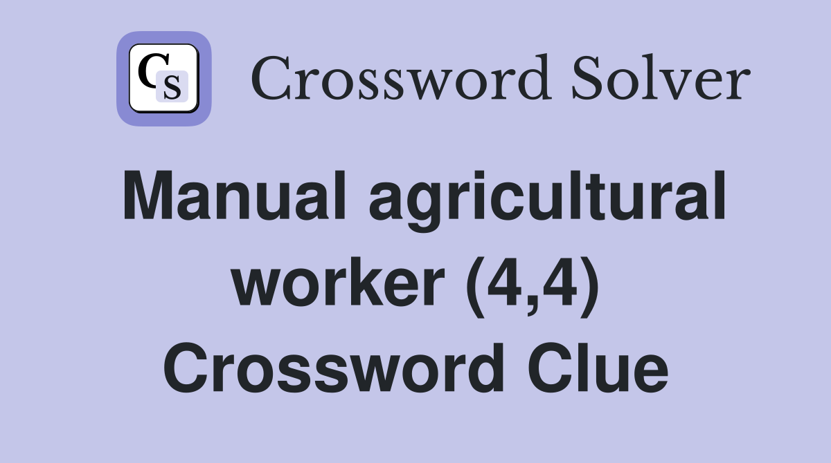 Manual agricultural worker (4,4) Crossword Clue