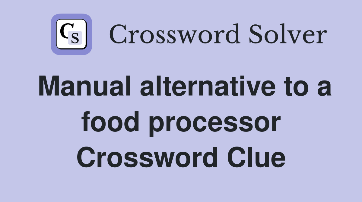 Manual alternative to a food processor Crossword Clue