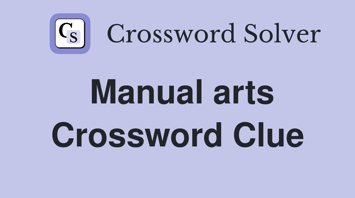 Manual arts Crossword Clue