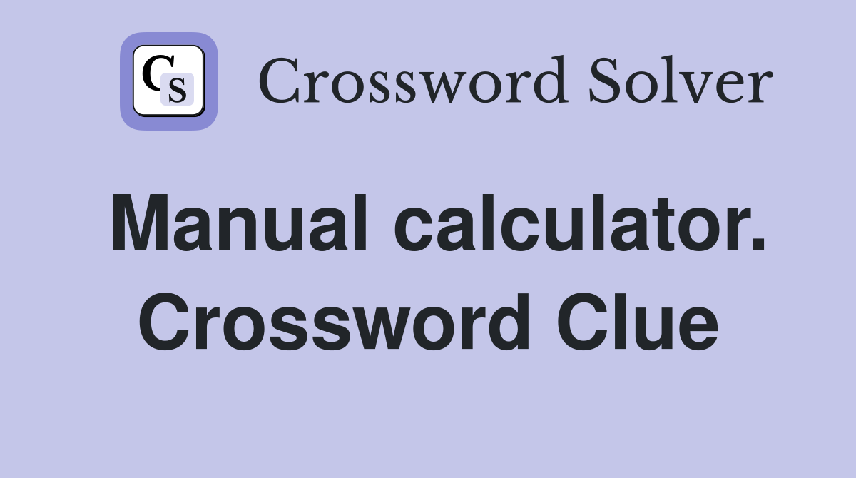 Manual calculator. Crossword Clue
