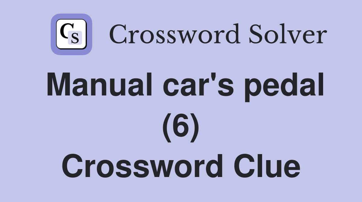 Manual car's pedal (6) Crossword Clue