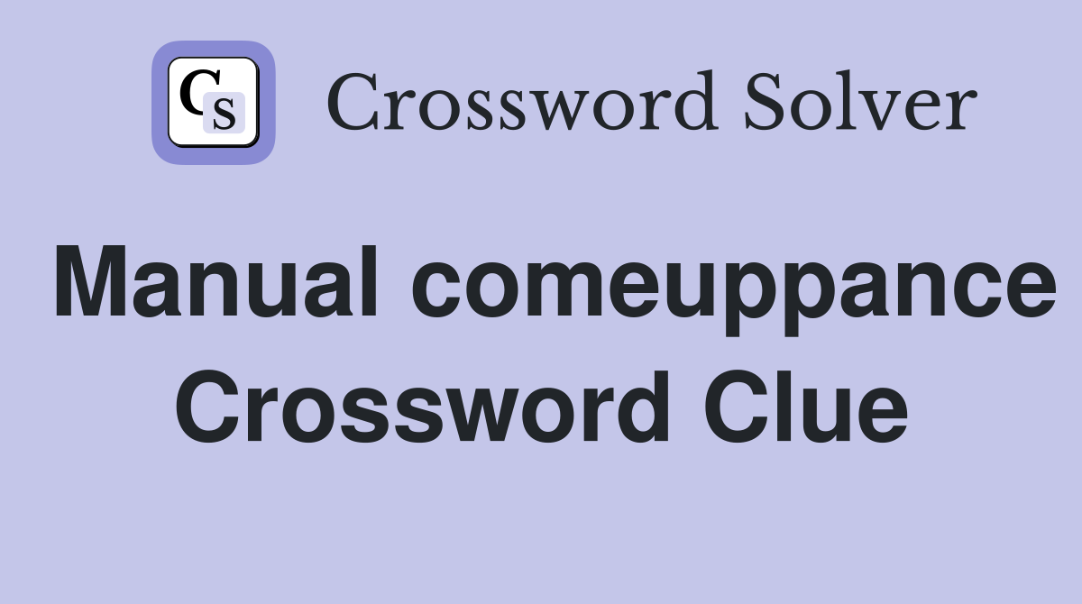 Manual comeuppance Crossword Clue