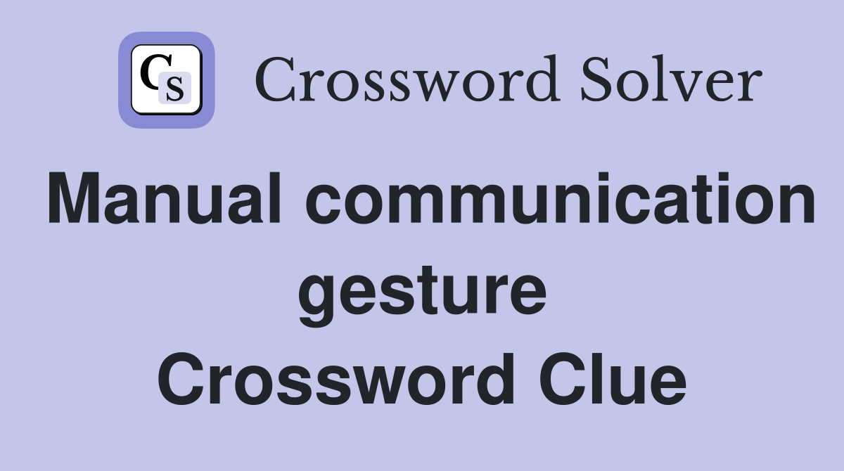 Manual communication gesture Crossword Clue