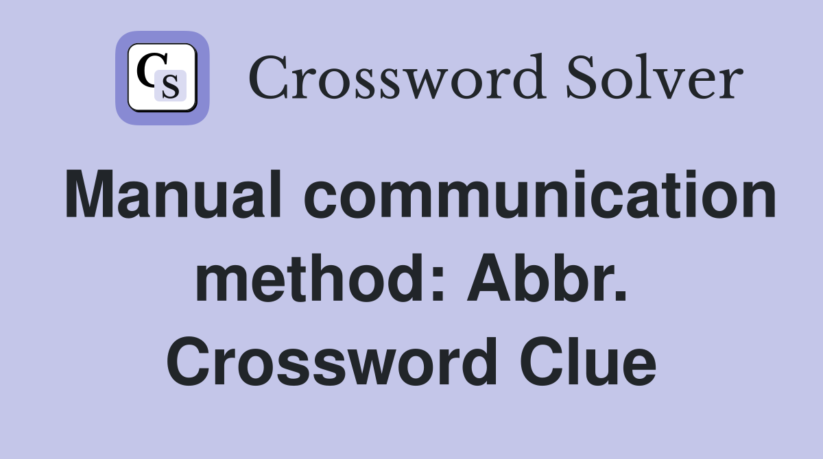 Manual communication method: Abbr. Crossword Clue