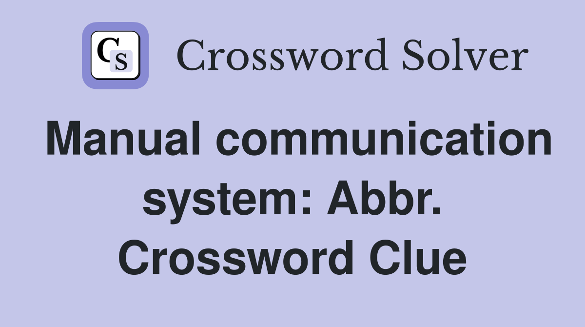 Manual communication system: Abbr. Crossword Clue